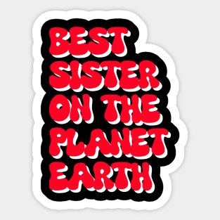 Best sister on planet earth Sticker